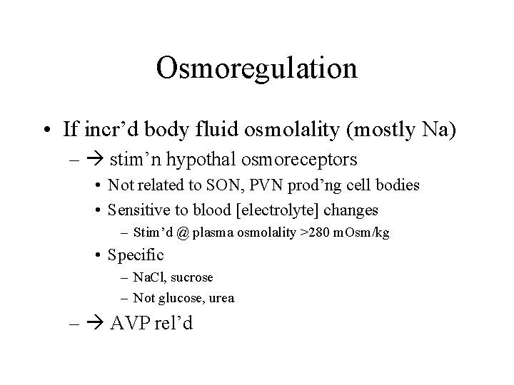 Osmoregulation • If incr’d body fluid osmolality (mostly Na) – stim’n hypothal osmoreceptors •