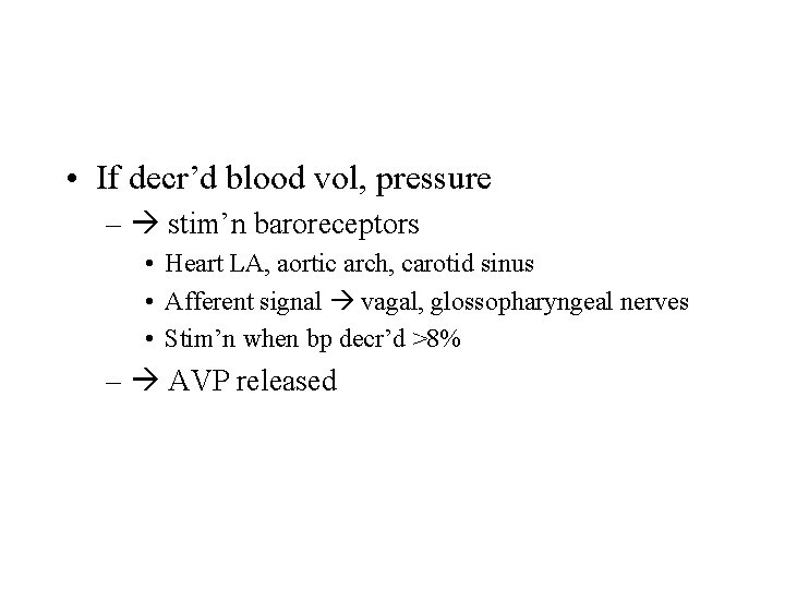  • If decr’d blood vol, pressure – stim’n baroreceptors • Heart LA, aortic