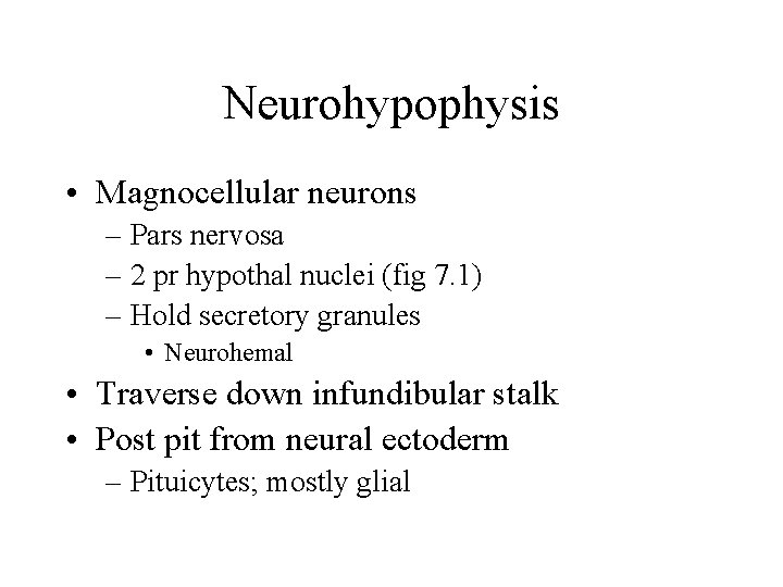 Neurohypophysis • Magnocellular neurons – Pars nervosa – 2 pr hypothal nuclei (fig 7.