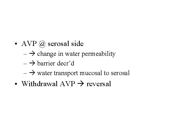  • AVP @ serosal side – change in water permeability – barrier decr’d