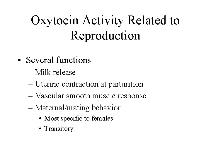 Oxytocin Activity Related to Reproduction • Several functions – Milk release – Uterine contraction