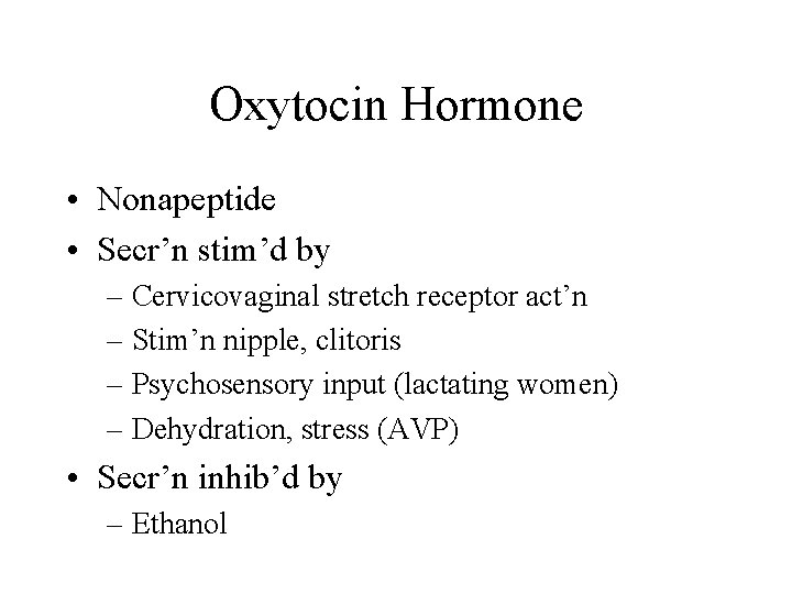 Oxytocin Hormone • Nonapeptide • Secr’n stim’d by – Cervicovaginal stretch receptor act’n –