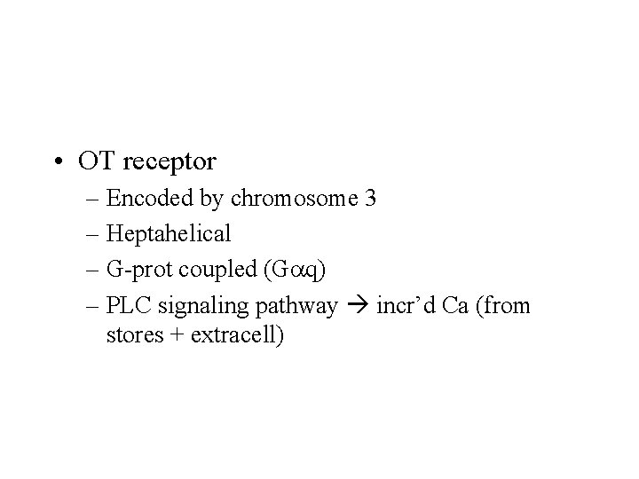  • OT receptor – Encoded by chromosome 3 – Heptahelical – G-prot coupled