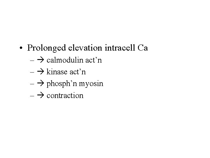  • Prolonged elevation intracell Ca – calmodulin act’n – kinase act’n – phosph’n