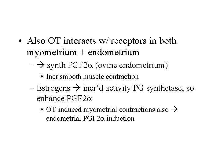  • Also OT interacts w/ receptors in both myometrium + endometrium – synth