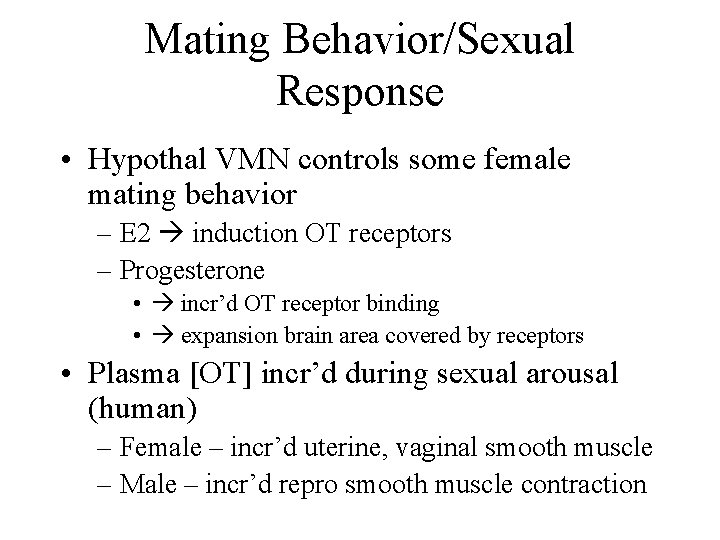 Mating Behavior/Sexual Response • Hypothal VMN controls some female mating behavior – E 2