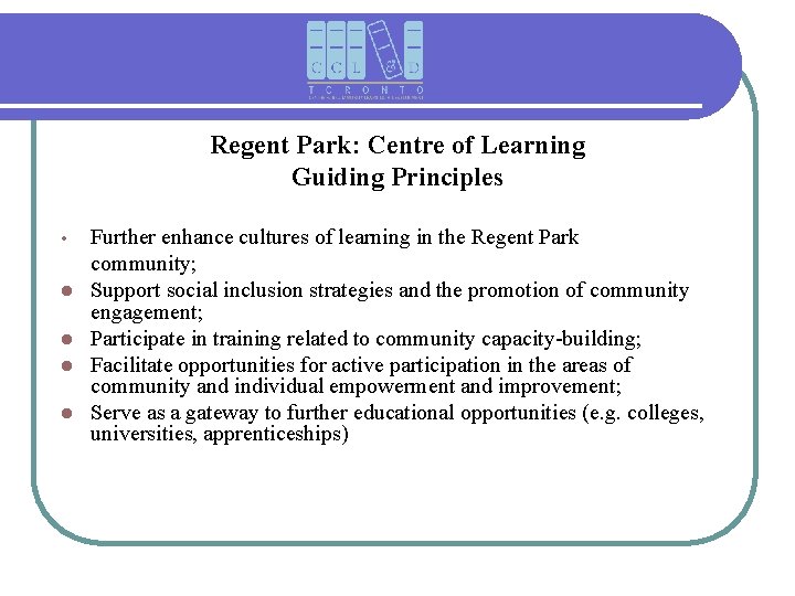 Regent Park: Centre of Learning Guiding Principles • l l Further enhance cultures of