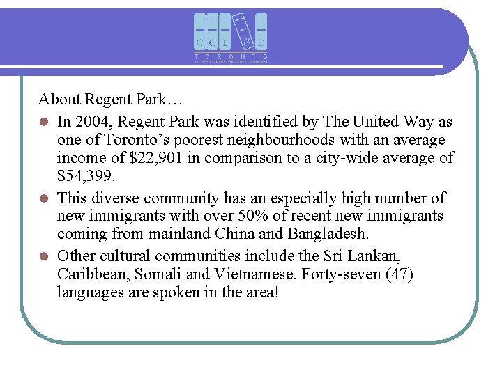 About Regent Park… l In 2004, Regent Park was identified by The United Way