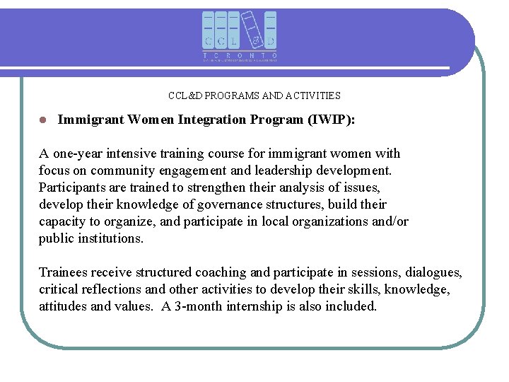 CCL&D PROGRAMS AND ACTIVITIES l Immigrant Women Integration Program (IWIP): A one-year intensive training