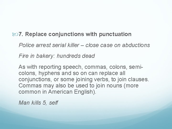  7. Replace conjunctions with punctuation Police arrest serial killer – close case on