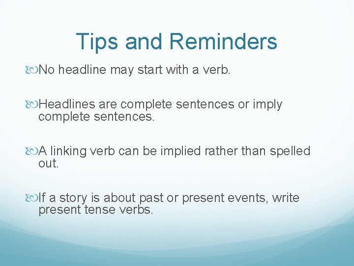 Tips and Reminders No headline may start with a verb. Headlines are complete sentences
