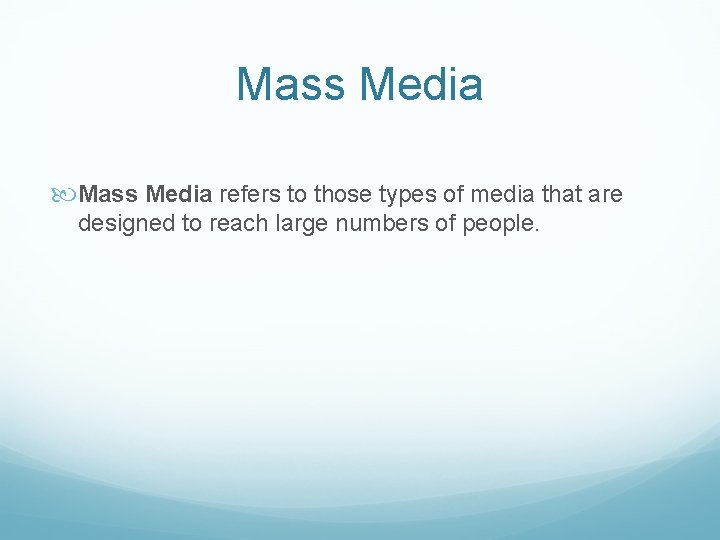 Mass Media refers to those types of media that are designed to reach large
