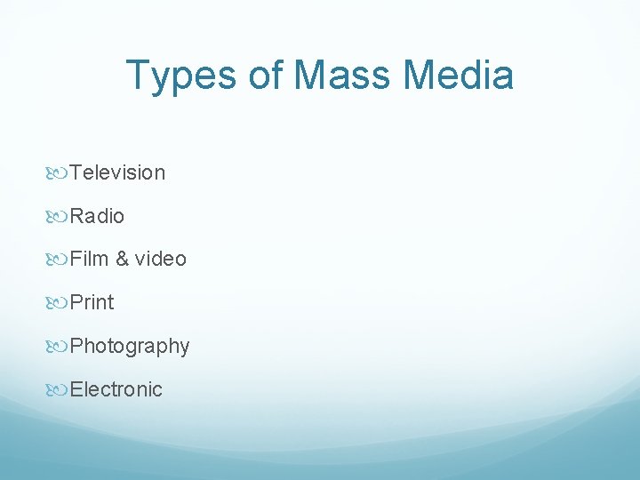 Types of Mass Media Television Radio Film & video Print Photography Electronic 