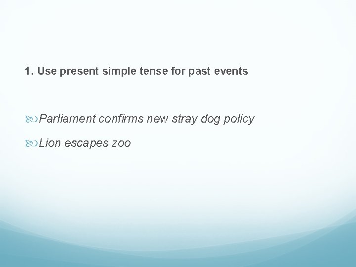 1. Use present simple tense for past events Parliament confirms new stray dog policy