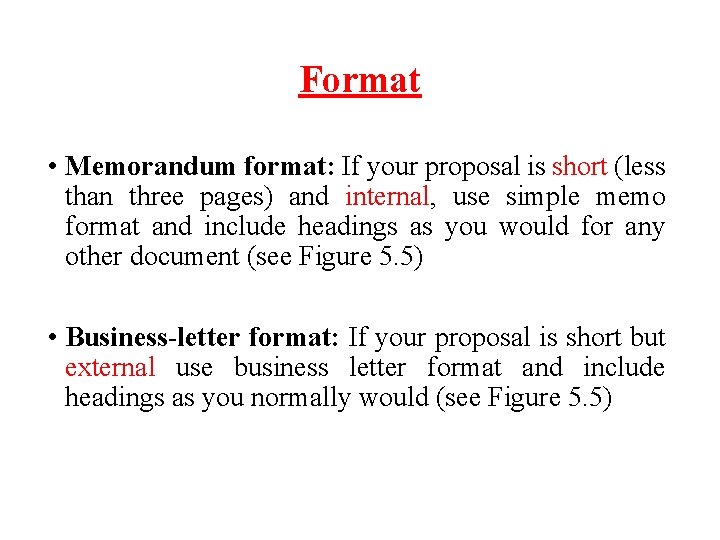 Format • Memorandum format: If your proposal is short (less than three pages) and