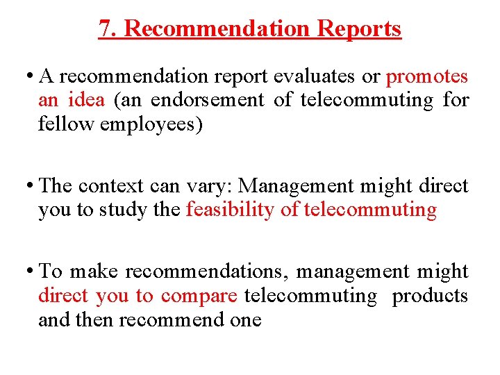 7. Recommendation Reports • A recommendation report evaluates or promotes an idea (an endorsement