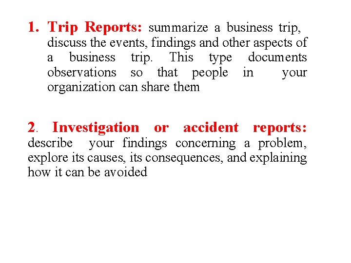 1. Trip Reports: summarize a business trip, discuss the events, findings and other aspects