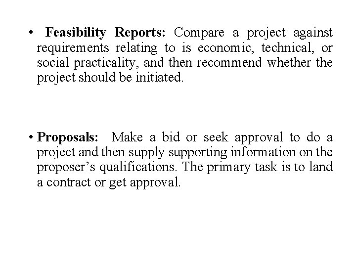  • Feasibility Reports: Compare a project against requirements relating to is economic, technical,