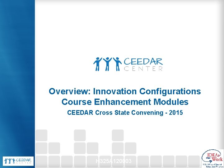 Overview: Innovation Configurations Course Enhancement Modules CEEDAR Cross State Convening - 2015 H 325
