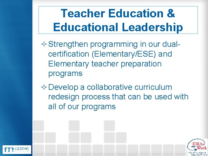 Teacher Education & Educational Leadership ² Strengthen programming in our dualcertification (Elementary/ESE) and Elementary