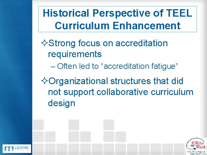 Historical Perspective of TEEL Curriculum Enhancement ²Strong focus on accreditation requirements – Often led