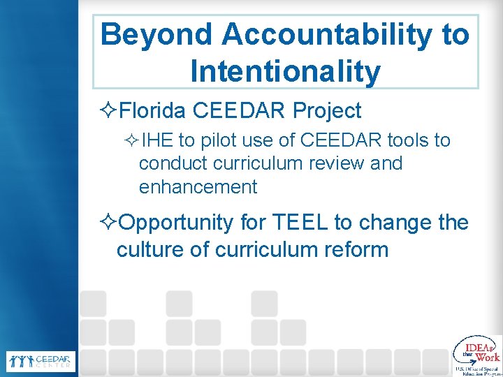 Beyond Accountability to Intentionality ²Florida CEEDAR Project ²IHE to pilot use of CEEDAR tools