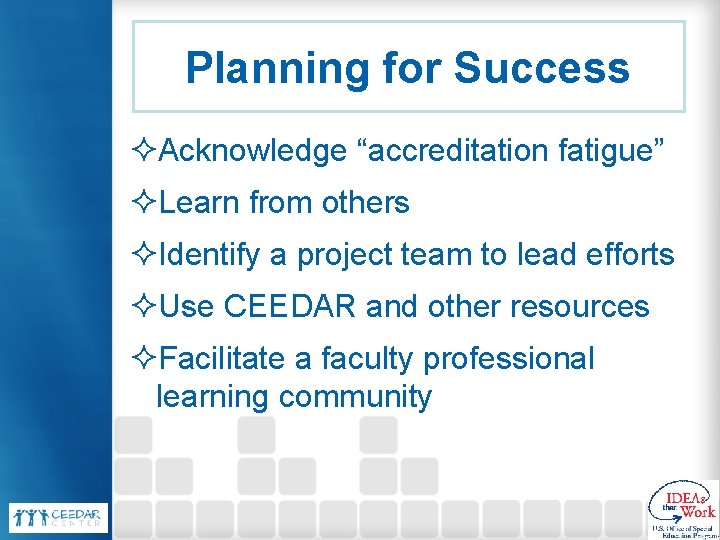 Planning for Success ²Acknowledge “accreditation fatigue” ²Learn from others ²Identify a project team to