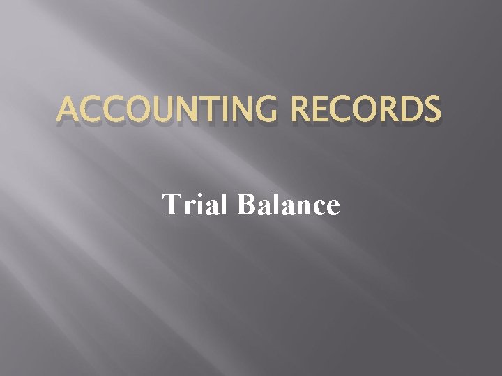 ACCOUNTING RECORDS Trial Balance 