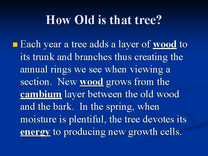 How Old is that tree? n Each year a tree adds a layer of