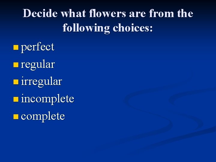 Decide what flowers are from the following choices: n perfect n regular n irregular