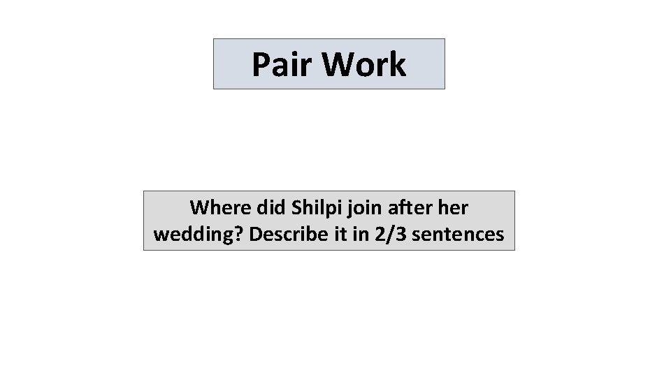 Pair Work Where did Shilpi join after her wedding? Describe it in 2/3 sentences