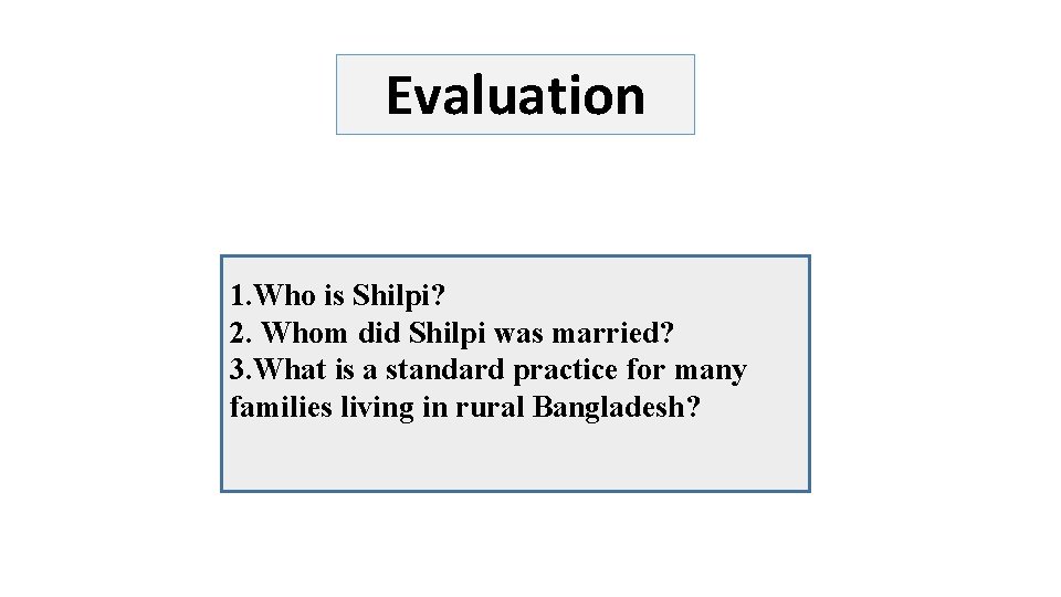 Evaluation 1. Who is Shilpi? 2. Whom did Shilpi was married? 3. What is