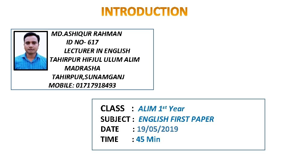 MD. ASHIQUR RAHMAN ID NO- 617 LECTURER IN ENGLISH TAHIRPUR HIFJUL ULUM ALIM MADRASHA