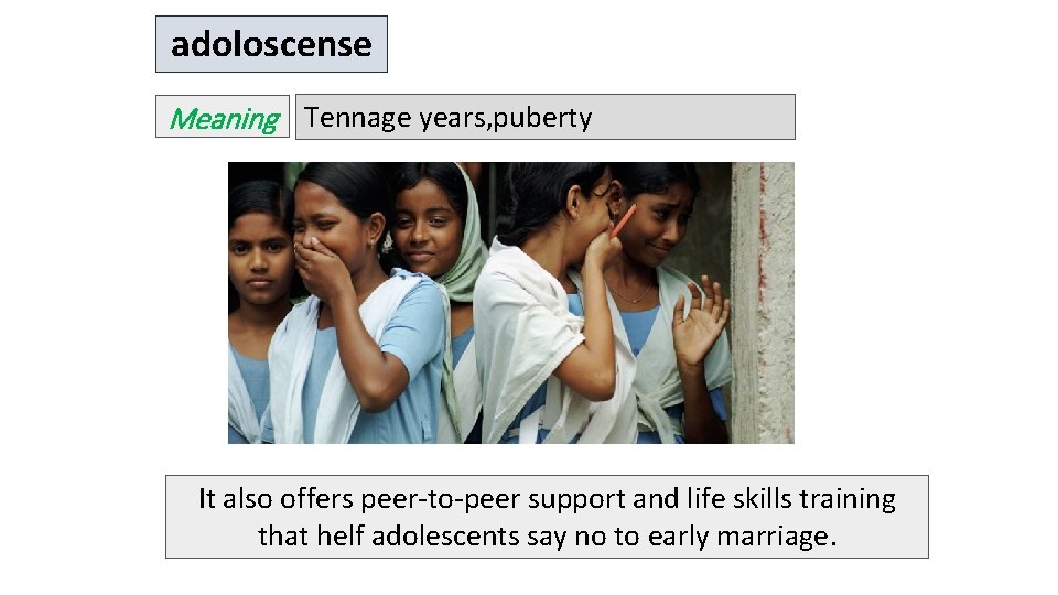 adoloscense Meaning Tennage years, puberty It also offers peer-to-peer support and life skills training