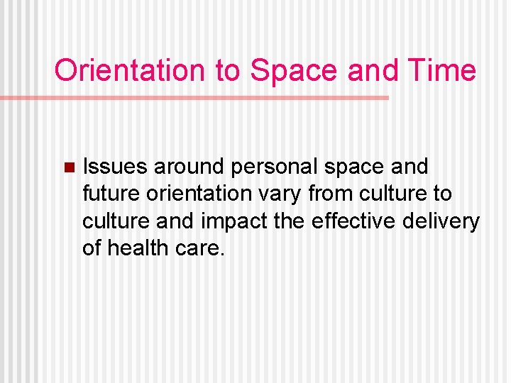 Orientation to Space and Time n Issues around personal space and future orientation vary