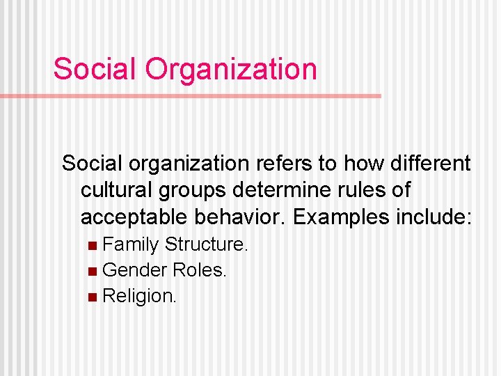 Social Organization Social organization refers to how different cultural groups determine rules of acceptable