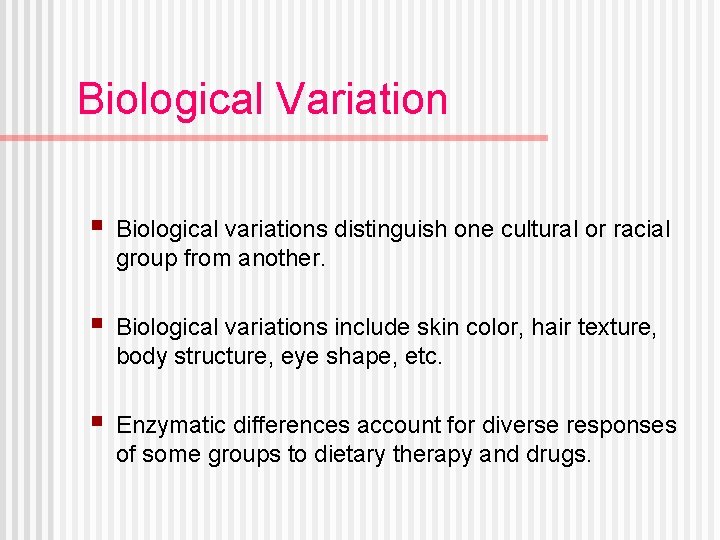 Biological Variation § Biological variations distinguish one cultural or racial group from another. §