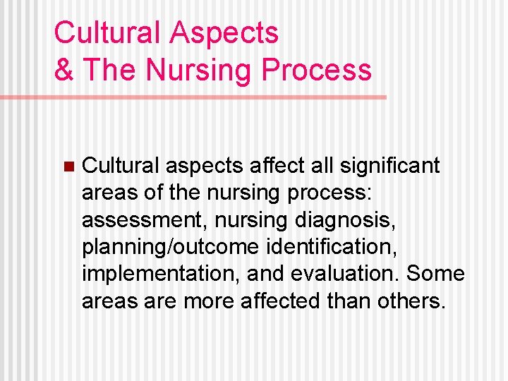 Cultural Aspects & The Nursing Process n Cultural aspects affect all significant areas of