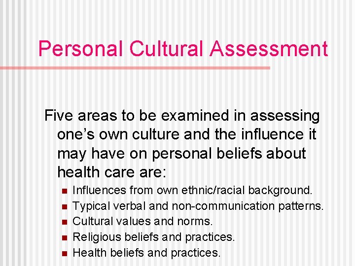 Personal Cultural Assessment Five areas to be examined in assessing one’s own culture and