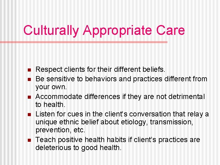 Culturally Appropriate Care n n n Respect clients for their different beliefs. Be sensitive