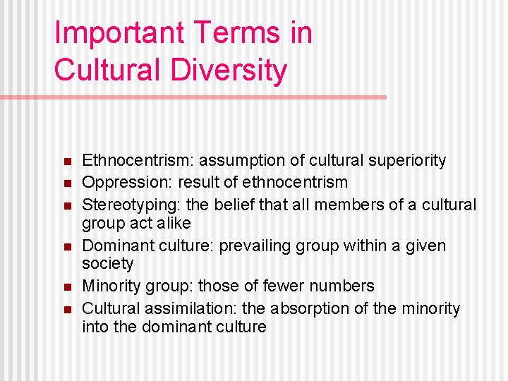 Important Terms in Cultural Diversity n n n Ethnocentrism: assumption of cultural superiority Oppression: