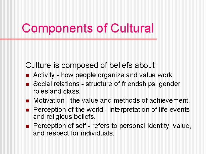 Components of Cultural Culture is composed of beliefs about: n n n Activity -