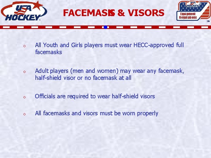 FACEMASKS & VISORS Equipment Regulations 10 o All Youth and Girls players must wear