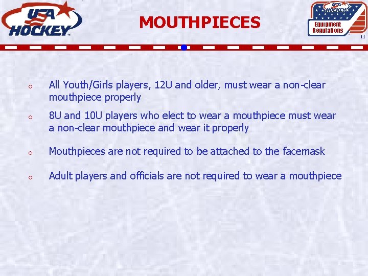 MOUTHPIECES Equipment Regulations 11 o All Youth/Girls players, 12 U and older, must wear