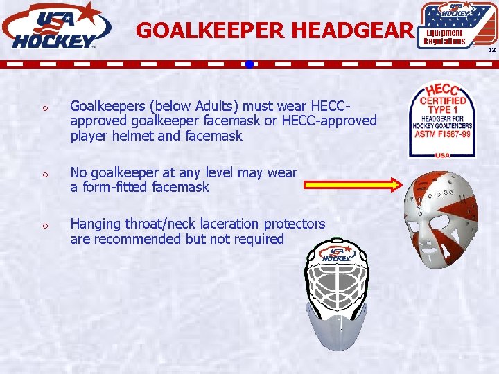 GOALKEEPER HEADGEAR Equipment Regulations 12 o Goalkeepers (below Adults) must wear HECCapproved goalkeeper facemask