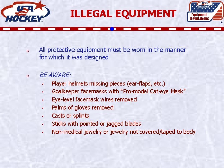 ILLEGAL EQUIPMENT Equipment Regulations 16 o All protective equipment must be worn in the