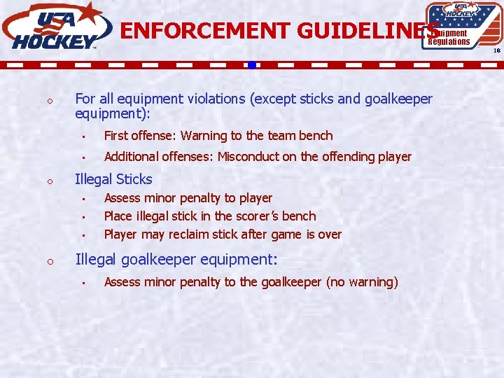 ENFORCEMENT GUIDELINES Equipment Regulations 18 o o For all equipment violations (except sticks and