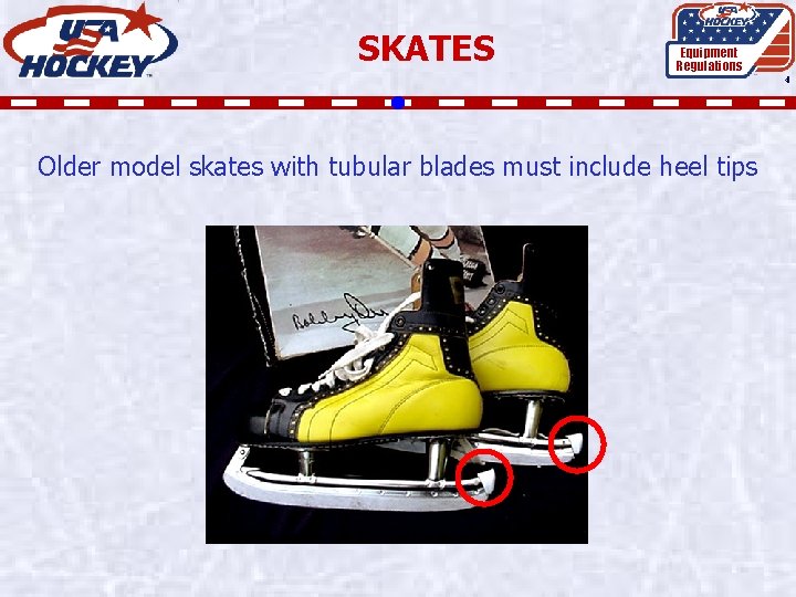 SKATES Equipment Regulations 4 Older model skates with tubular blades must include heel tips