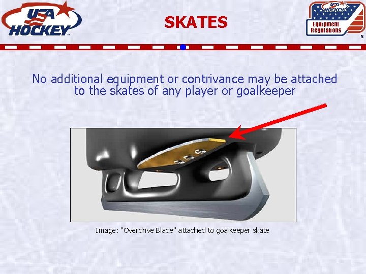 SKATES Equipment Regulations 5 No additional equipment or contrivance may be attached to the