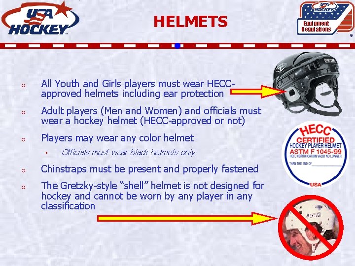 HELMETS Equipment Regulations 9 o All Youth and Girls players must wear HECCapproved helmets